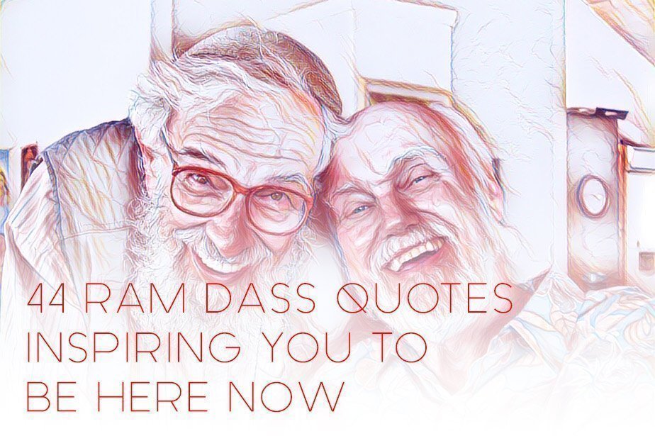44 Ram Dass Quotes Inspiring You To Be Here Now